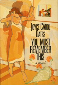 You Must Remember This : A Novel in Hardcover by Joyce Carol Oates
