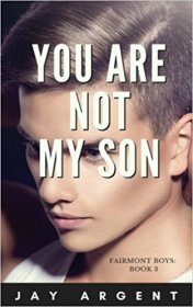 You Are Not My Son : Gay Teen Romance (Fairmont Boys Book 3) by Jay Argent - Paperback