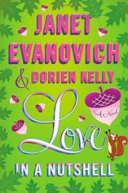 Love in a Nutshell : A Novel in Hardcover by Janet Evanovich and Dorien Kelly