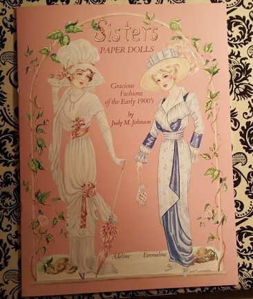 Sisters : Paper Dolls - Gracious Fashions of the Early 1900s by Judy M Johnson