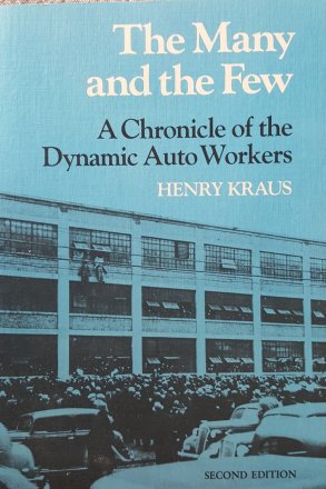 The Many and the Few : A Chronicle of the Dynamic Auto Workers by Henry Kraus - Paperback