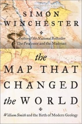 The Map That Changed the World : The Birth of Modern Geology by Simon Winchester - Hardcover