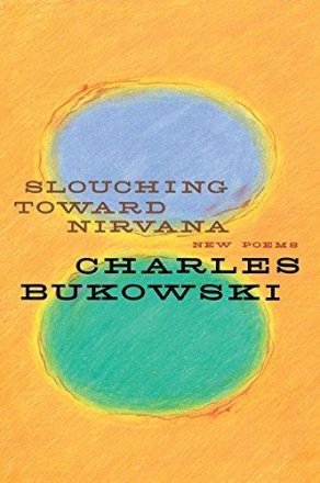 Slouching Toward Nirvana : New Poems by Charles Bukowski - Hardcover USED