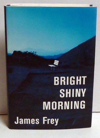 Bright Shiny Morning by James Frey - Hardcover 1st Editon
