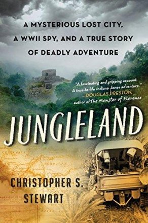 Jungleland : A Mysterious Lost City, a WWII Spy, and a True Story of Deadly Adventure by Christopher S. Stewart - Hardcover