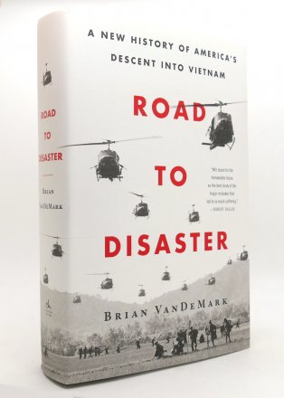 Road to Disaster : A New History of America's Descent Into Vietnam by Brian VanDeMark – Hardcover Deckle Edge