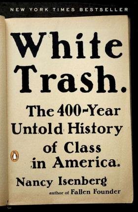White Trash : The 400-Year Untold History of Class in America by Nancy Isenberg - Paperback