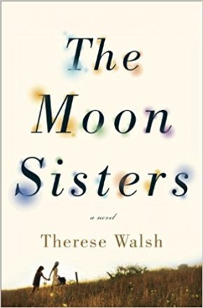 The Moon Sisters : A Novel in Hardcover by Therese Walsh