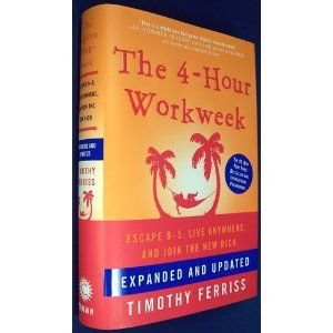 The 4-Hour Workweek : Expanded and Updated Edition by Timothy Ferriss - Hardcover