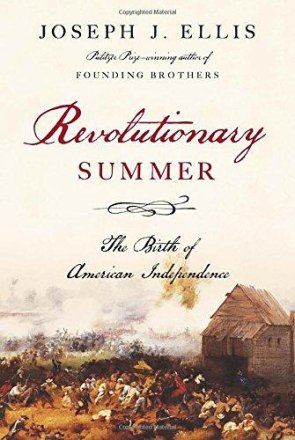 Revolutionary Summer : The Birth of American Independence by Joseph J. Ellis - Hardcover History