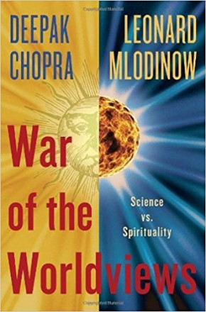 War of the Worldviews: Science Vs. Spirituality by Deepak Chopra and Leonard Mlodinow - Hardcover First Edition