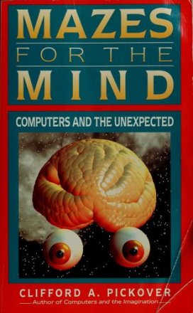 Mazes for the Mind : Computers and the Unexpected by Clifford A. Pickover - Paperback USED Nonfiction