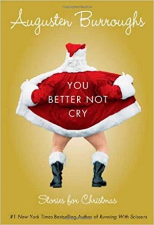 You Better Not Cry: Stories for Christmas by Augusten Burroughs - Hardcover