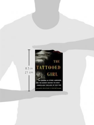 The Tattooed Girl : The Enigma of Stieg Larsson and the Secrets Behind the Most Compelling Thrillers of Our Time