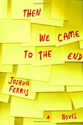 Then We Came to the End : A Novel in Hardcover by Joshua Ferris