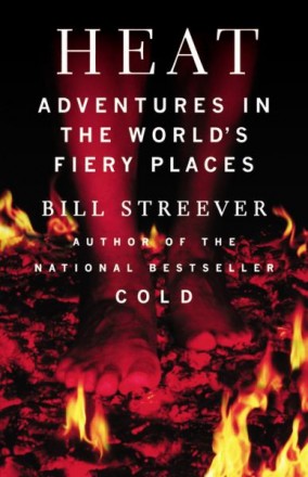 Heat : Adventures in the World's Fiery Places by Bill Streever HC