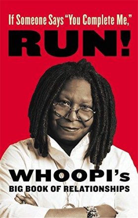 If Someone Says "You Complete Me," RUN! : Whoopi's Big Book of Relationships - Hardcover