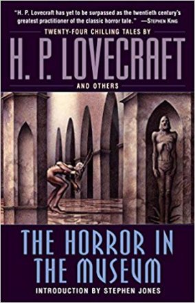 The Horror in the Museum : A Novel by H.P. Lovecraft with Additional Stories - Paperback