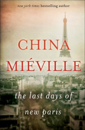 The Last Days of New Paris by China Miéville - Hardcover Historical Fiction