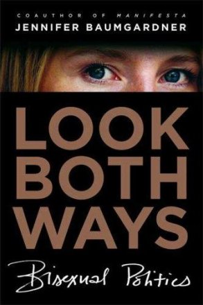 Look Both Ways : Bisexual Politics by Jennifer Baumgardner - Hardcover