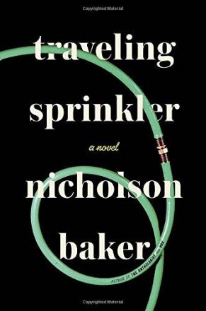 Traveling Sprinkler : A Novel in Hardcover by Nicholson Baker
