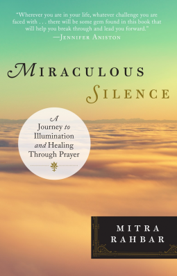 Miraculous Silence : A Journey of Illumination & Healing Through Prayer by Mitra Rahbar - Paperback