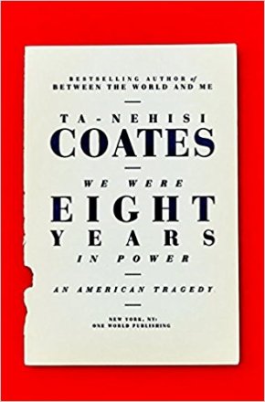 We Were Eight Years in Power : An American Tragedy by Ta-Nehisi Coates - Hardcover