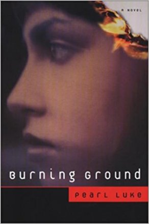 Burning Ground : A Novel in Trade Paperback by Pearl Luke
