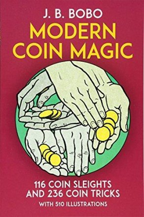 Modern Coin Magic : 116 Coin Sleights and 236 Coin Tricks by J. B. Bobo - Paperback
