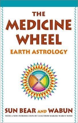 The Medicine Wheel : Earth Astrology by Sun Bear and‎ Wabun Wind - Paperback