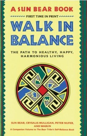 Walk in Balance : The Path to Healthy, Happy, Harmonious Living by Sun Bear - Paperback