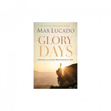 Glory Days: Trusting the God Who Fights for You by Max Lucado - Paperback