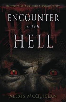 Encounter with Hell : My Terrifying Clash with a Demonic Entity by Alexis McQuillan - Paperback