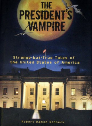 The President's Vampire Strange -but-True Tales of The United States of America by Robert Damon Schneck - Hardcover