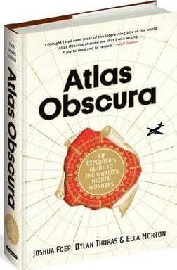 Atlas Obscura : An Explorer's Guide to the World's Hidden Wonders by Joshua Foer, Dylan Thuras, & Ella Morto - Hardcover