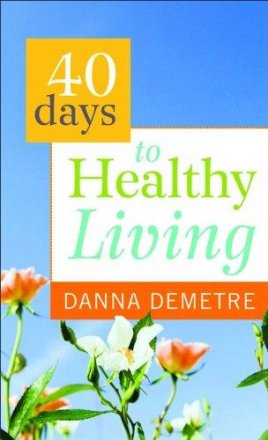 40 Days to Healthy Living by Danna Demetre - Paperback