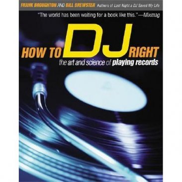How to DJ Right : The Art and Science of Playing Records by Frank Broughton and Bill Brewster - Paperback