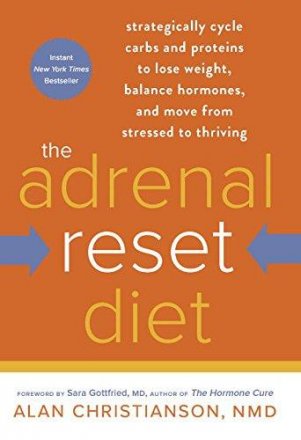The Adrenal Reset Diet : Strategically Cycle Carbs and Proteins to Lose Weight, Balance Hormones, and Move from Stressed to Thriving by Alan Christianson, NMD - Hardcover