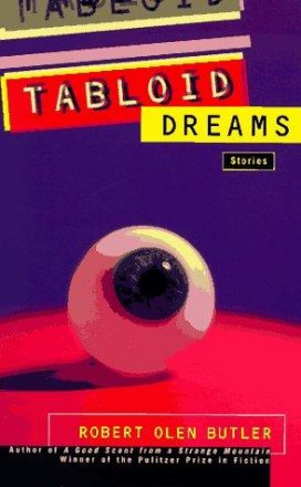 Tabloid Dreams : Stories by Robert Olen Butler - Paperback