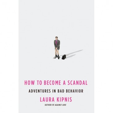 How to Become a Scandal by Laura Kipnis HC