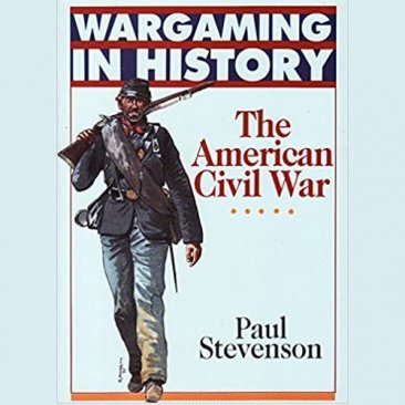 Wargaming in History The American Civil War by Paul Stevenson - Paperback