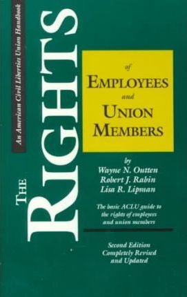 The Rights of Employees and Union Members : The ACLU Guide, 2nd Edition - Paperback USED