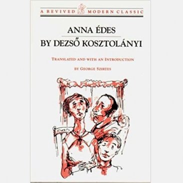 Anna Edes : A Revived Modern Classic by Dezsö Kosztolányi - Paperback USED Like New