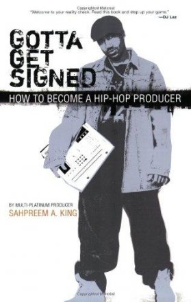 Gotta Get Signed : Becoming a Hip-Hop Producer by Sahpreem A. King - Paperback