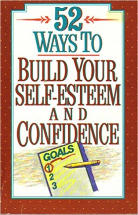 52 Ways to Build Your Self-Esteem and Confidence