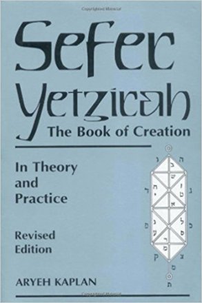 Sefer Yetzirah - The Book of Creation : Theory and Practice, Revised Edition by Aryeh Kaplan