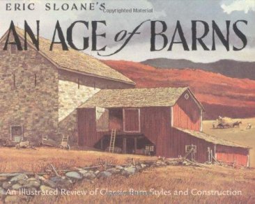 Eric Sloane's An Age of Barns : An Illustrated Review of Classic Barn Styles and Construction - Paperback