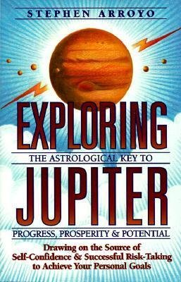 Exploring Jupiter : Astrological Key to Progress, Prosperity & Potential by Stephen Arroyo - Paperback