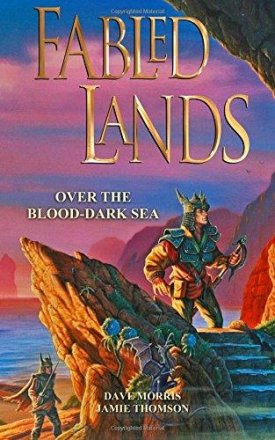 Over the Blood-Dark Sea (Fabled Lands Volume 3) by Dave Morris and Jamie Thomson - Paperback