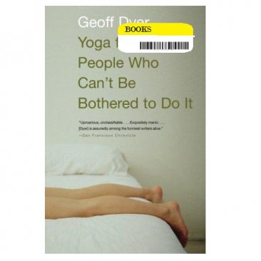 Yoga for People Who Can't Be Bothered to Do It by Geoff Dyer - Paperback USED Like New